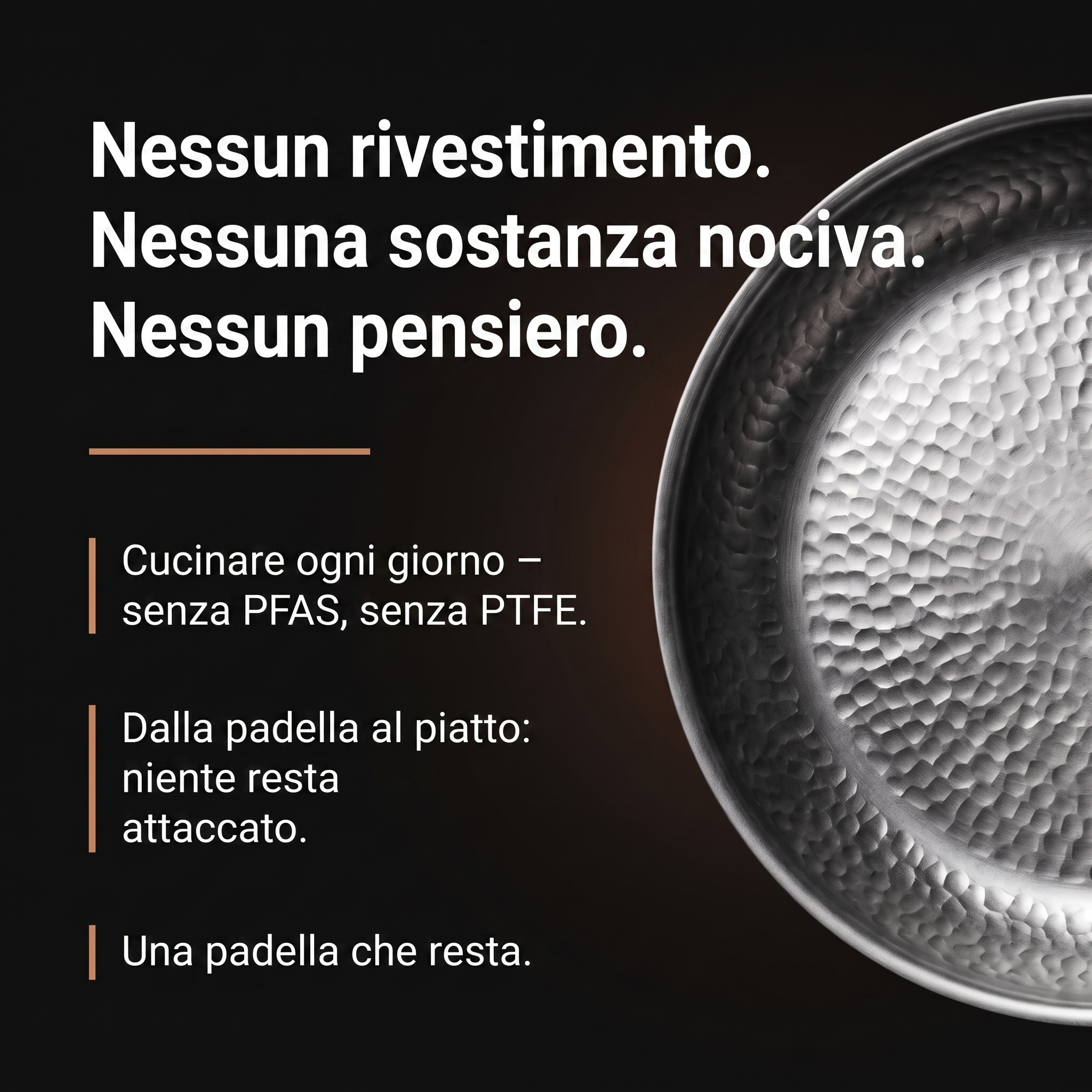 Nessun rivestimento, nessuna sostanza nociva – senza PFAS e PTFE