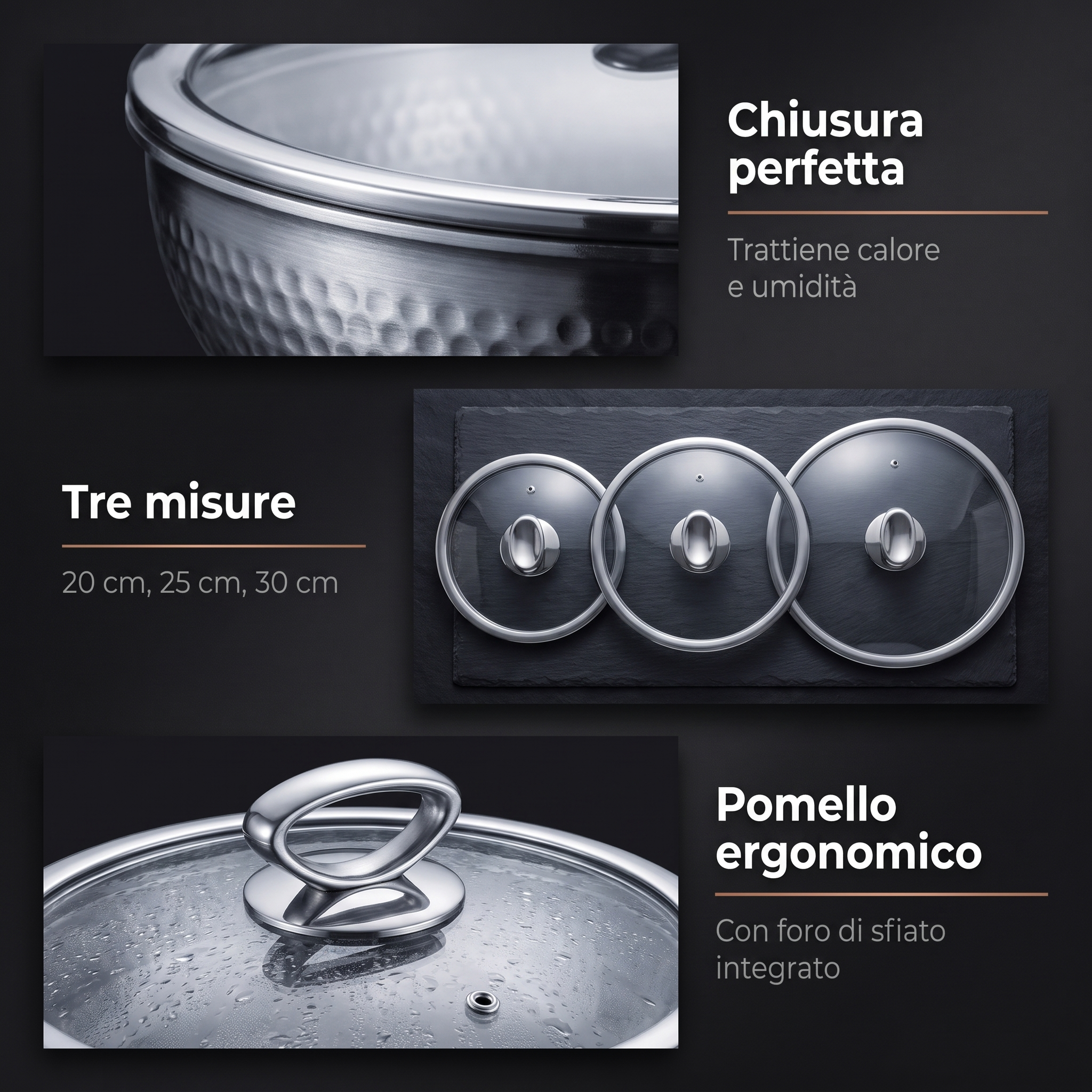 Chiusura perfetta, tre misure 20-25-30 cm e pomello ergonomico con sfiato